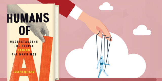 Humans of AI - Book cover of Humans of AI by Joseph Wilson*, shown next to an illustration of a hand controlling a small robot like a puppet in the clouds.
